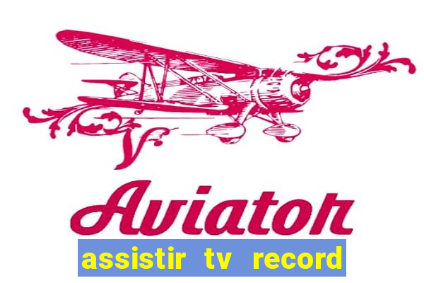 assistir tv record bahia ao vivo agora