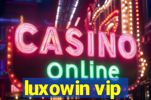 luxowin vip