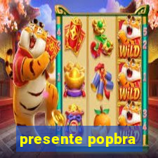 presente popbra