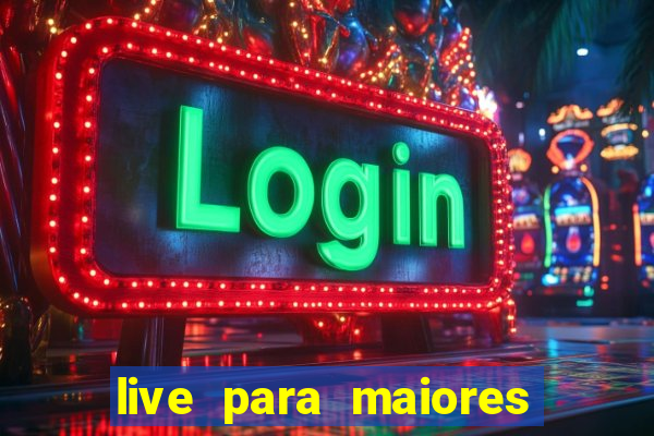 live para maiores de 18