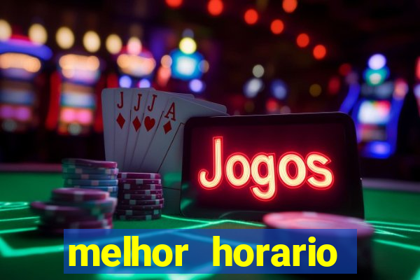 melhor horario jogar fortune tiger