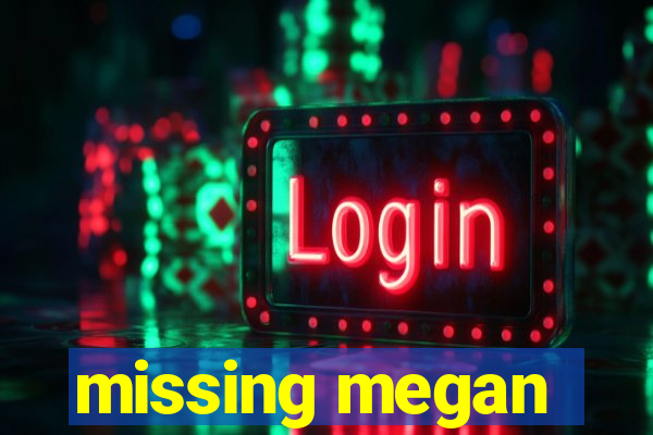 missing megan