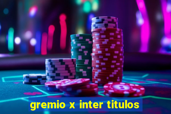 gremio x inter titulos