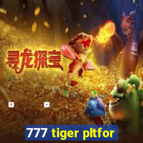 777 tiger pltfor