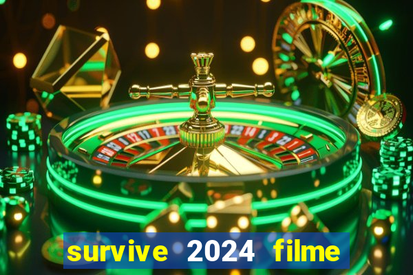 survive 2024 filme completo dublado