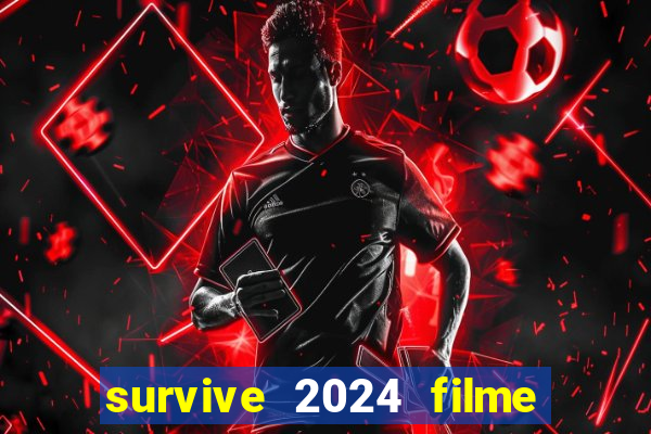 survive 2024 filme completo dublado