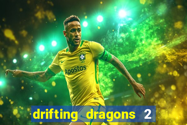 drifting dragons 2 temporada drifting dragons vai ter