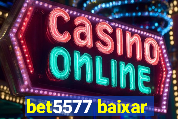 bet5577 baixar