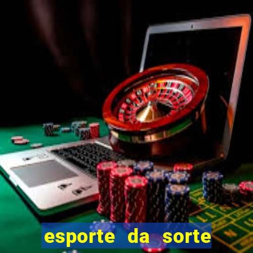 esporte da sorte deposito minimo