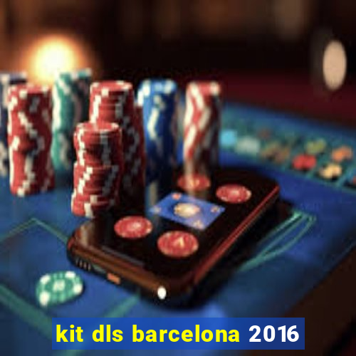 kit dls barcelona 2016