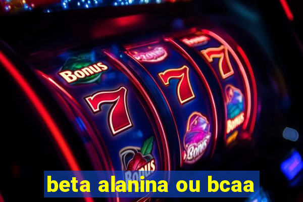 beta alanina ou bcaa