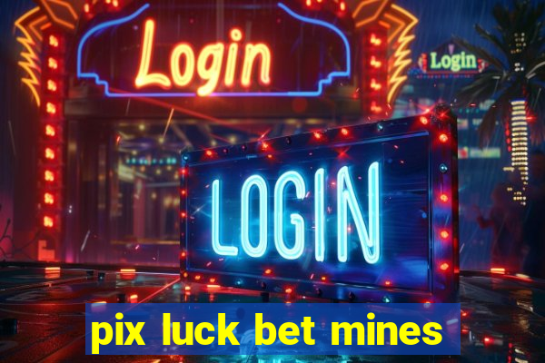 pix luck bet mines