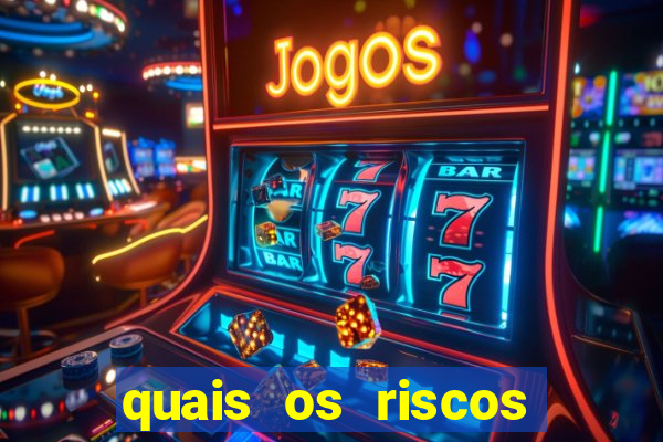 quais os riscos dos jogos de aposta