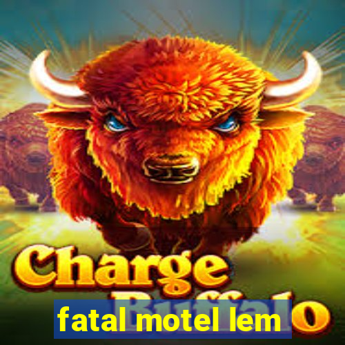 fatal motel lem