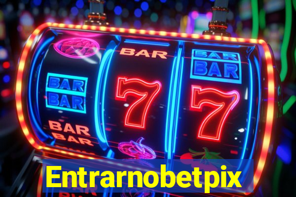 Entrarnobetpix