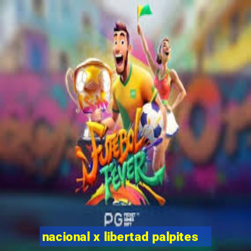 nacional x libertad palpites