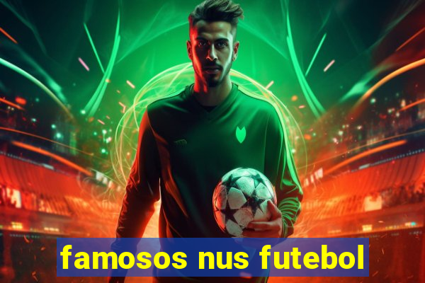 famosos nus futebol