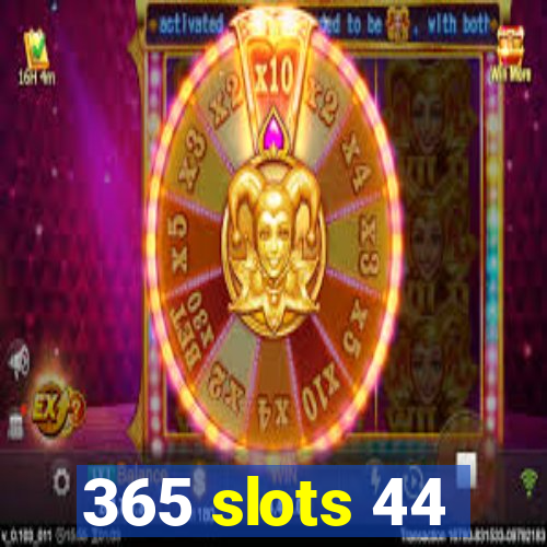 365 slots 44