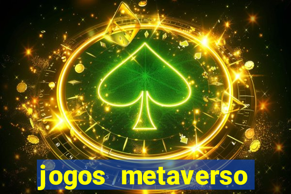 jogos metaverso para ganhar dinheiro