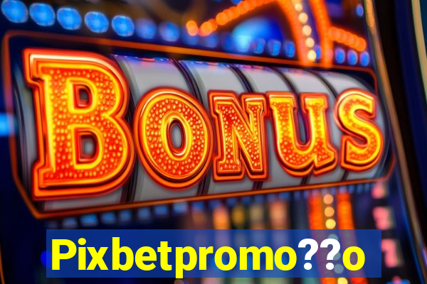 Pixbetpromo??o