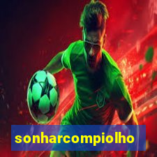 sonharcompiolho