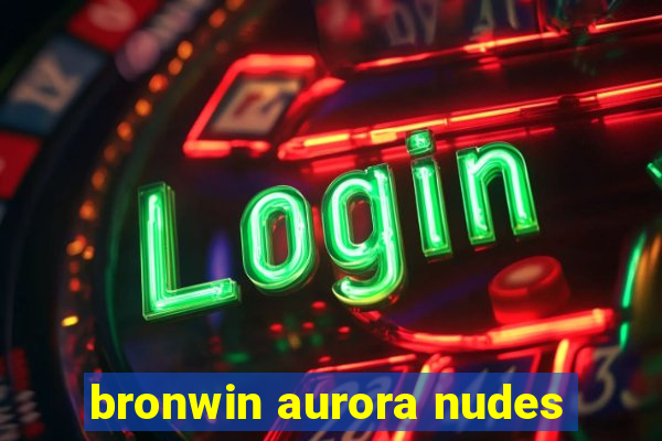 bronwin aurora nudes