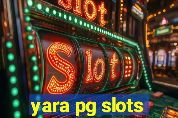 yara pg slots