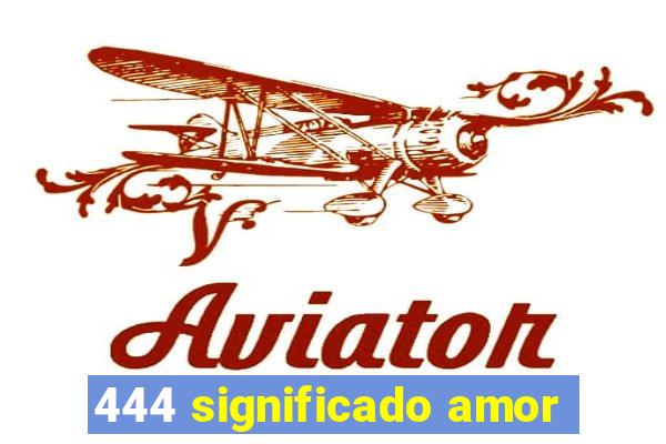 444 significado amor