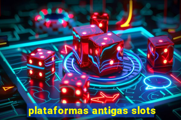 plataformas antigas slots