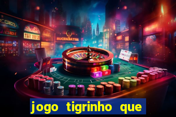 jogo tigrinho que da bonus no cadastro