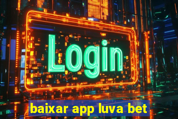 baixar app luva bet