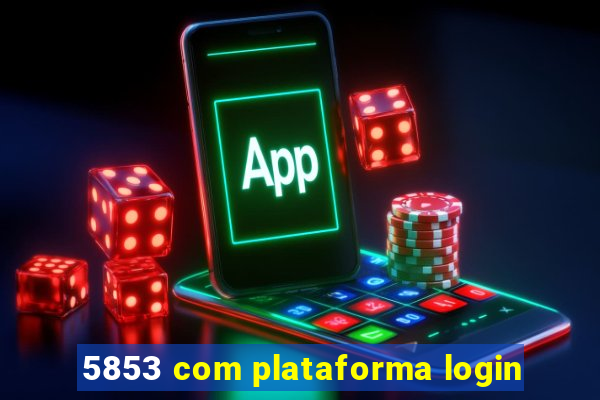 5853 com plataforma login