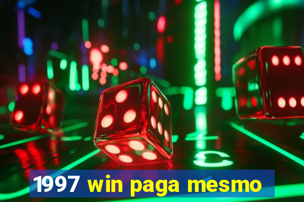 1997 win paga mesmo