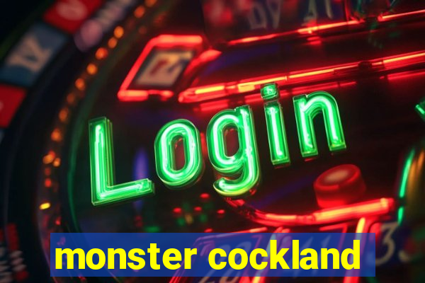 monster cockland