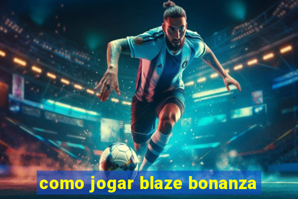 como jogar blaze bonanza