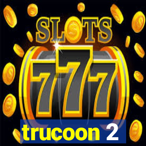 trucoon 2