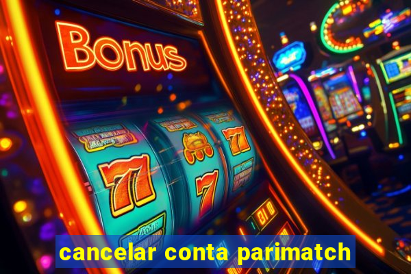 cancelar conta parimatch