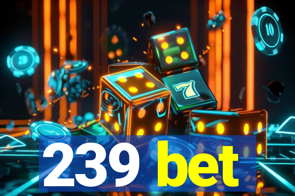 239 bet