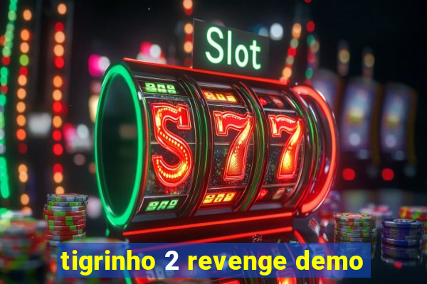 tigrinho 2 revenge demo