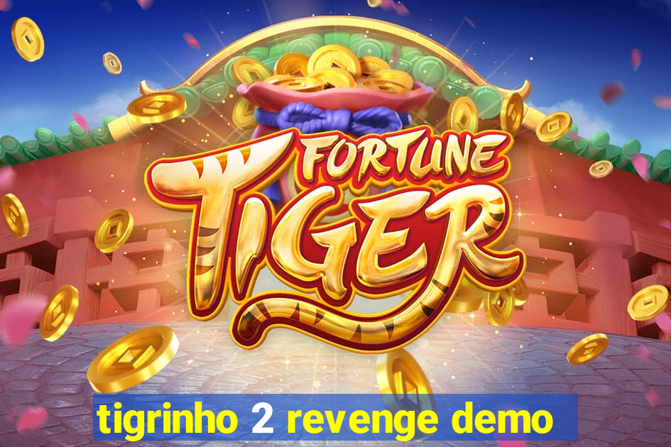 tigrinho 2 revenge demo