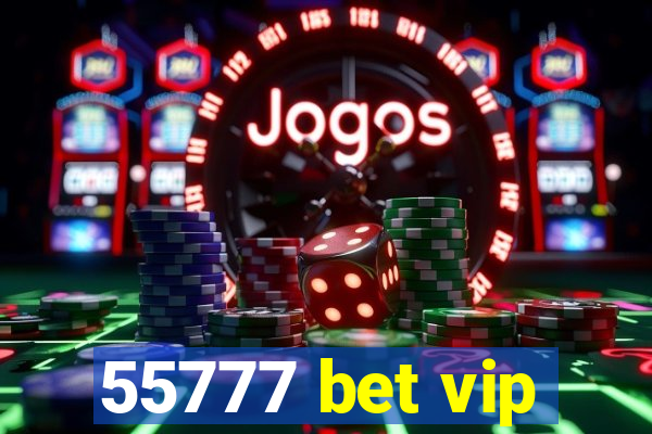 55777 bet vip