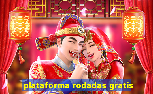 plataforma rodadas gratis