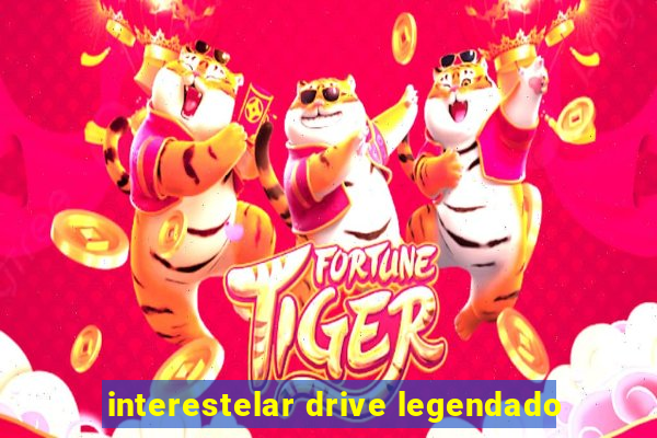 interestelar drive legendado