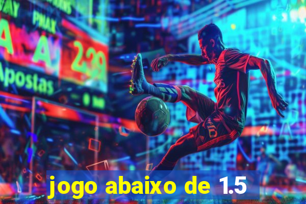 jogo abaixo de 1.5