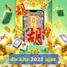 dls kits 2022 ajax