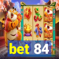 bet 84