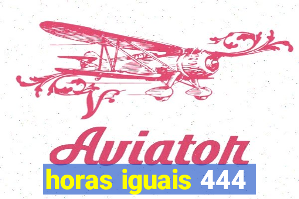 horas iguais 444