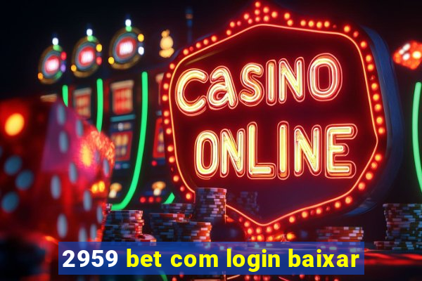 2959 bet com login baixar