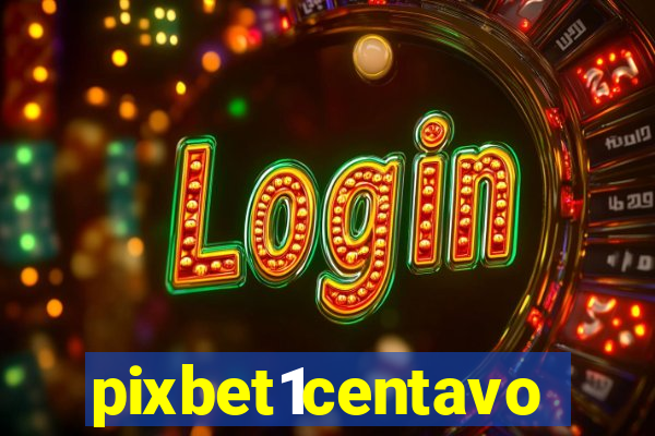 pixbet1centavo