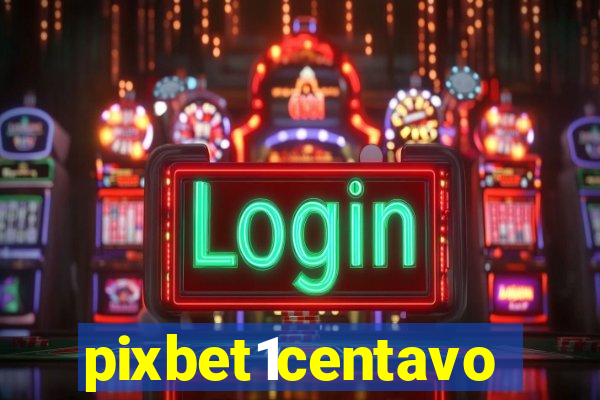 pixbet1centavo